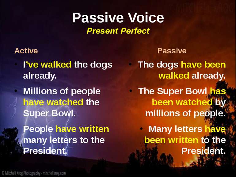 Passive Voice Present Perfect Active I’ve walked the dogs already. Millions o...