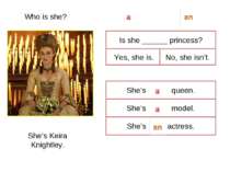 Who is she? She’s Keira Knightley. Is she ______ princess? Yes, she is. No, s...