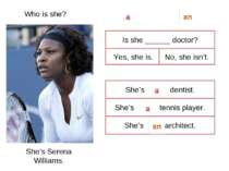 Who is she? She’s Serena Williams. Is she ______ doctor? Yes, she is. No, she...