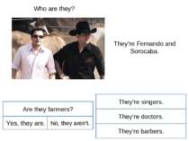 Who are they? They’re Fernando and Sorocaba. Are they farmers? Yes, they are....