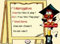 Interrogative: Does He / She / It play ? Do I / You / We / They play? Short f...