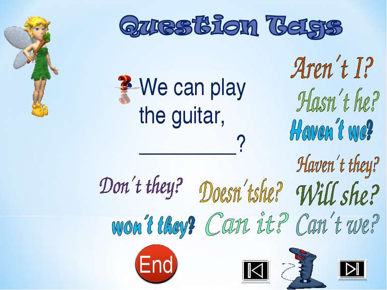 We can play the guitar, _________?
