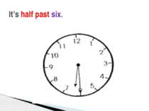 It’s half past six.