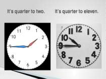 It’s quarter to two. It’s quarter to eleven.
