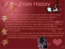 From History St. Valentine`s Day as a lovers` festival dates at least from th...