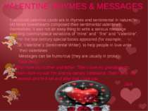 Traditional valentine cards are in rhymes and sentimental in nature. In old t...