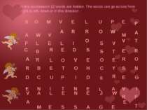 In this wordsearch 12 words are hidden. The words can go across from right to...