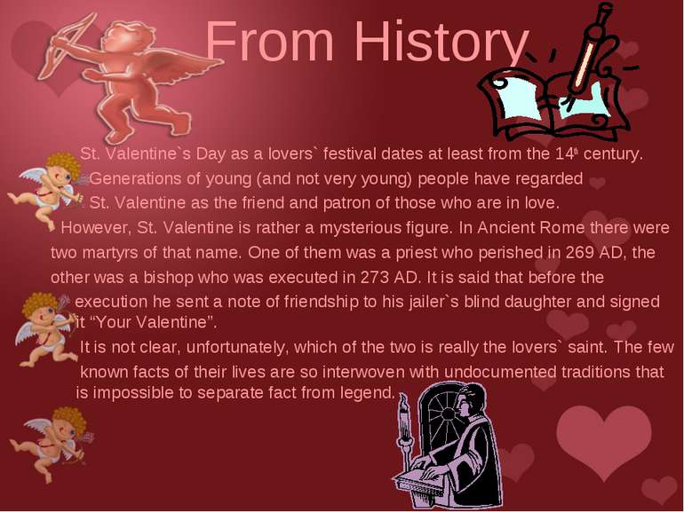 From History St. Valentine`s Day as a lovers` festival dates at least from th...