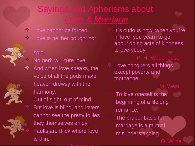 Sayings and Aphorisms about Love & Marriage Love cannot be forced. Love is ne...