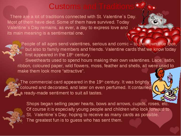 There are a lot of traditions connected with St. Valentine`s Day. Most of the...