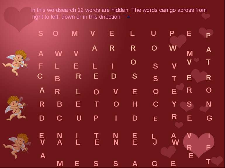 In this wordsearch 12 words are hidden. The words can go across from right to...