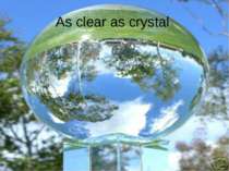 As clear as crystal