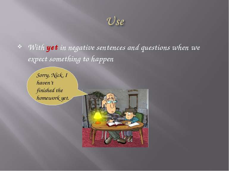 With yet in negative sentences and questions when we expect something to happ...