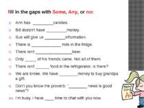 fill in the gaps with Some, Any, or no: Ann has _________candies. Bill doesn'...