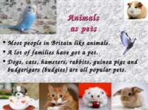 Animals as pets Most people in Britain like animals. A lot of families have g...