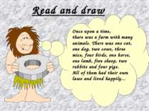 Read and draw Once upon a time, there was a farm with many animals. There was...