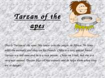 Tarzan of the apes This is Tarzan of the apes. His house is in the jungle, in...