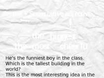 the + Superlative adjective j biggest the j He’s the funniest boy in the clas...