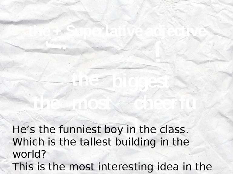 the + Superlative adjective j biggest the j He’s the funniest boy in the clas...