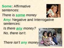 Some: Affirmative sentences: There is some money Any: Negative and Interrogat...