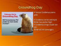 Groundhog Day A famous Candlemas poems goes: If Candlemas be fair and bright,...