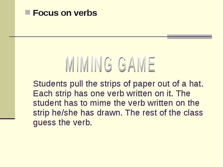 Focus on verbs Students pull the strips of paper out of a hat. Each strip has...