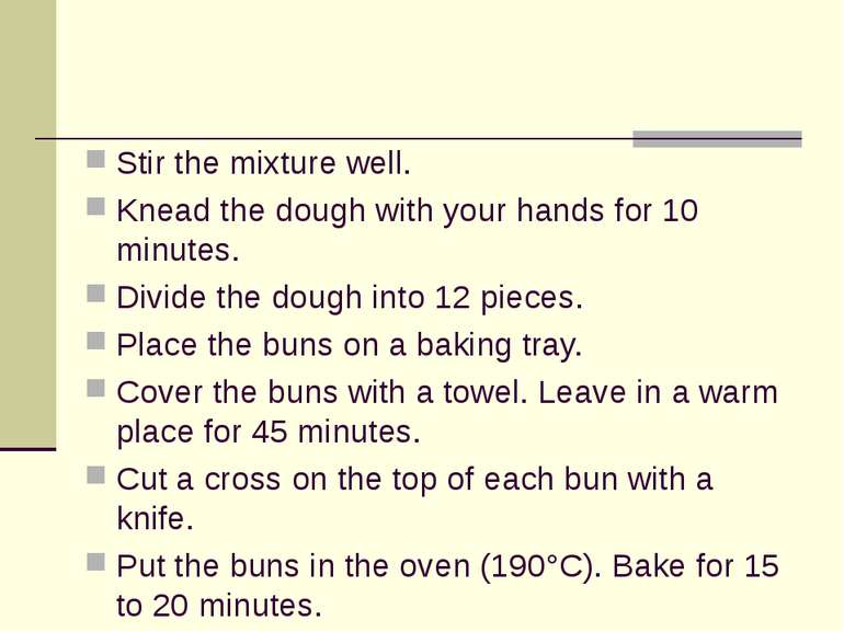 Stir the mixture well. Knead the dough with your hands for 10 minutes. Divide...