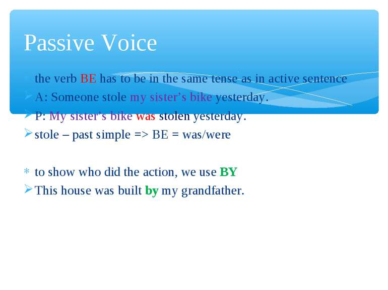 the verb BE has to be in the same tense as in active sentence A: Someone stol...