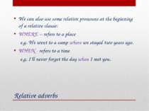Relative adverbs We can also use some relative pronouns at the beginning of a...