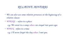 RELATIVE ADVERBS We can also use some relative pronouns at the beginning of a...