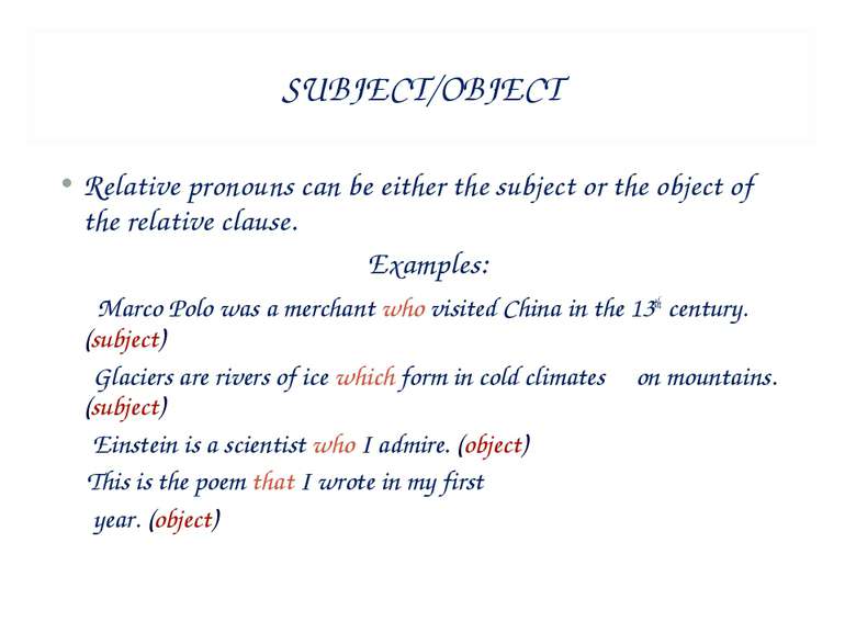 SUBJECT/OBJECT Relative pronouns can be either the subject or the object of t...