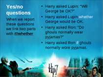 Yes/no questions Harry asked Lupin: “Will George be OK?” Harry asked Lupin wh...
