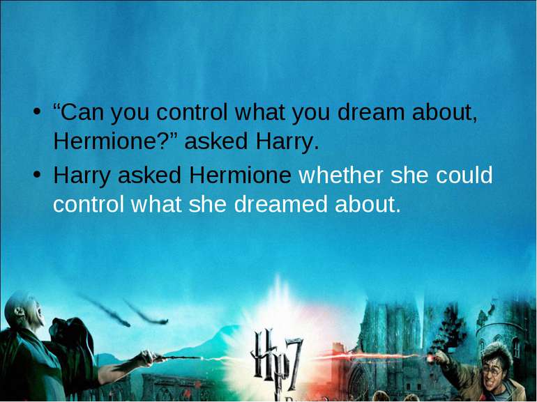 “Can you control what you dream about, Hermione?” asked Harry. Harry asked He...