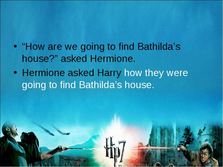 “How are we going to find Bathilda’s house?” asked Hermione. Hermione asked H...