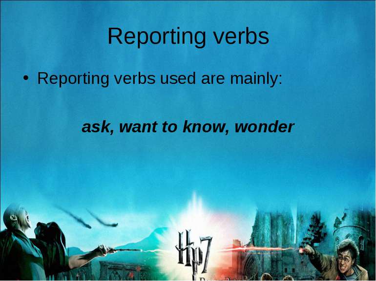 Reporting verbs Reporting verbs used are mainly: ask, want to know, wonder