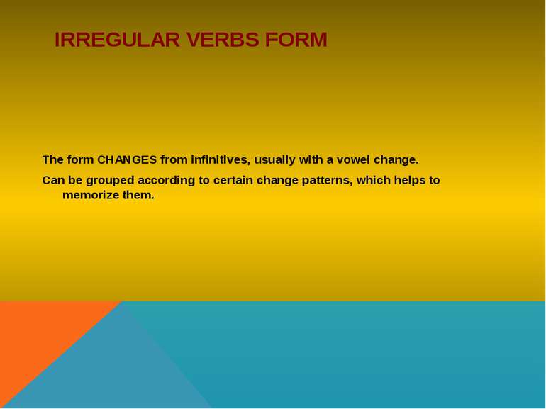 IRREGULAR VERBS FORM The form CHANGES from infinitives, usually with a vowel ...