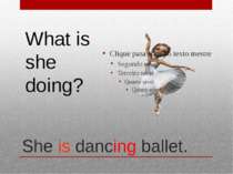 She is dancing ballet. What is she doing?