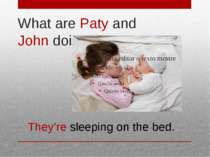 What are Paty and John doing?? They’re sleeping on the bed.