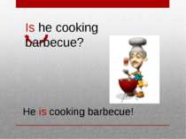 Is he cooking barbecue? He is cooking barbecue!