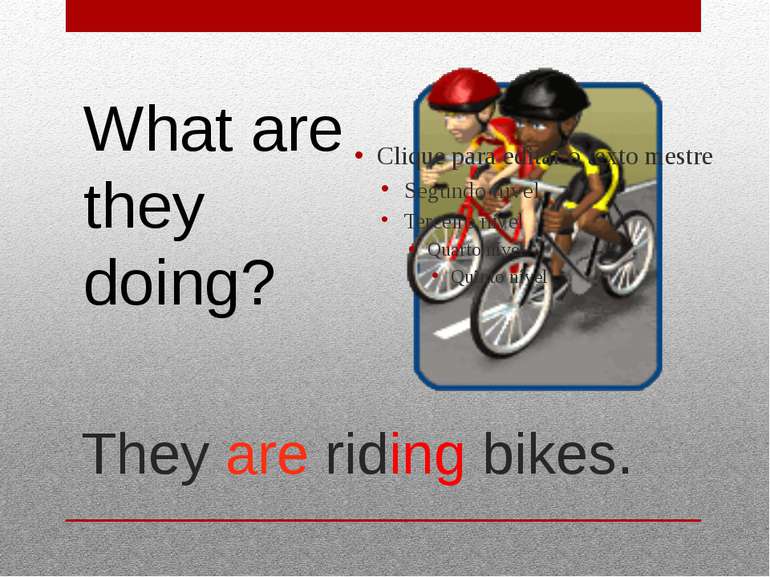 They are riding bikes. What are they doing?