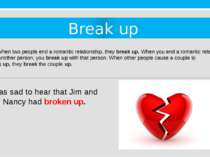 Break up 15. When two people end a romantic relationship, they break up. When...