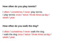 How often do you play tennis? I often / sometimes / never play tennis. I play...