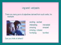 -ing and –ed pairs There are many pairs of adjectives derived from such verbs...