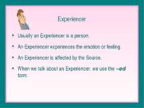 Experiencer Usually an Experiencer is a person. An Experiencer experiences th...
