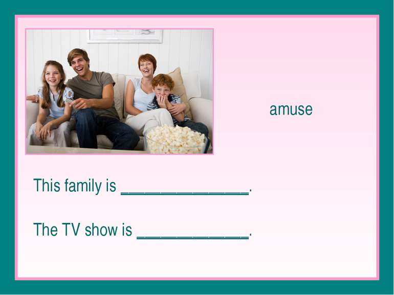 amuse This family is ________________. The TV show is ______________.