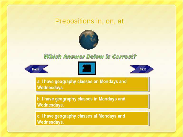 Try Again Try Again Great Job! b. I have geography classes in Mondays and Wed...