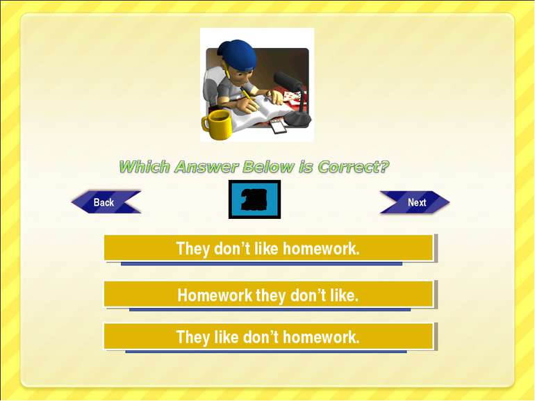 Try Again Try Again Great Job! Homework they don’t like. They like don’t home...