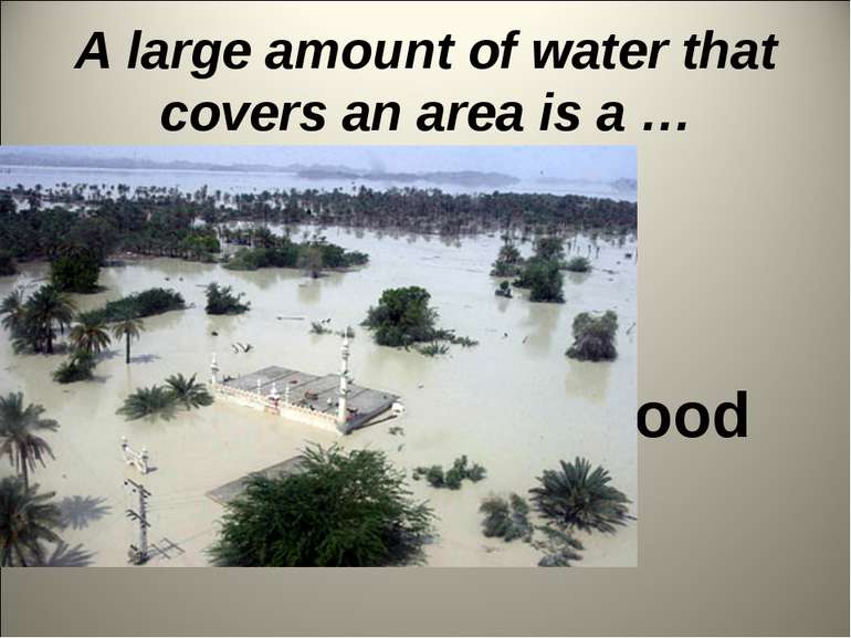 A large amount of water that covers an area is a … flood