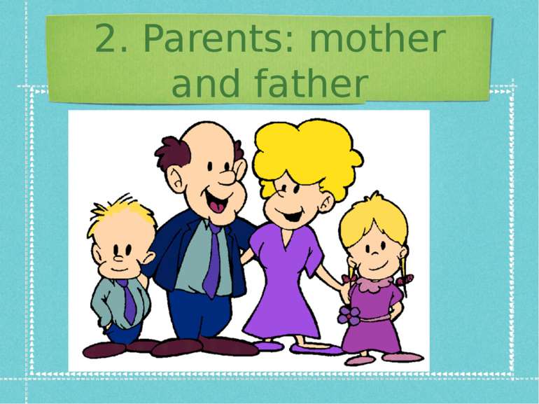 2. Parents: mother and father