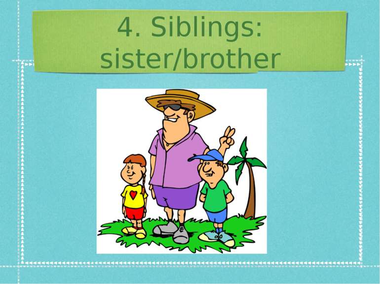 4. Siblings: sister/brother